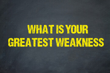 What Is Your Greatest Weakness