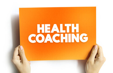 Health Coaching is the use of evidence-based clinical interventions and strategies to actively and safely engage client in health behavior change, text concept on card