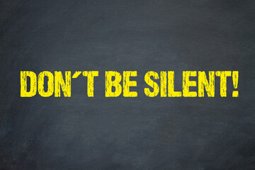 Don´t be silent!