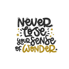 Vector handdrawn illustration. Lettering phrases Never lose your sense of wonder. Idea for poster, postcard.  Inspirational quote. 