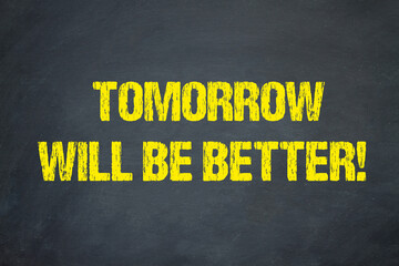 Tomorrow will be better	 - obrazy, fototapety, plakaty