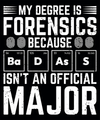 My degree is Forensics because badass is not an official Major