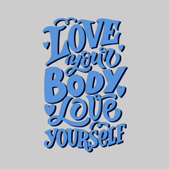 Hand drawn lettering composition about self love - Love your body love yourself. Perfect vector graphic for posters, prints, greeting card, bag, mug, pillow