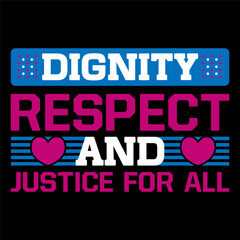 Dignity respect and justice for all.. Human Rights T-shirt Design.