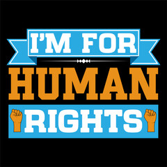 I'm for human rights.. Human Rights T-shirt Design.