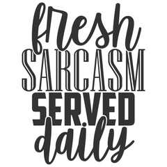 Fresh Sarcasm Served Daily - Funny Sarcastic Illustration