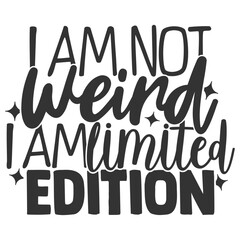 I Am Not Weird I Am Limited Edition - Funny Sarcastic Illustration - obrazy, fototapety, plakaty