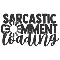 Sarcastic Comment Loading - Funny Sarcastic Illustration