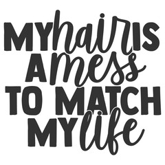 My Hair Is A Mess To Match My Life - Funny Sarcastic Illustration