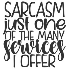 Sarcasm Just One Of The Many Services I Offer - Funny Sarcastic Illustration