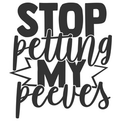Stop Petting My Peeves - Funny Sarcastic Illustration