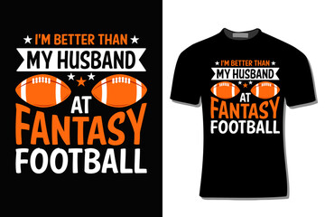 I'm Better Than My Husband Fantasy Football T-Shirt Design  For Print, Poster, Card, Mug, Bag, Invitation And Party.