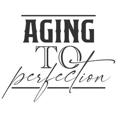 Aging To Perfection - Getting Older Illustration