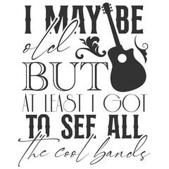 I May Be Old But At Least I Got To See All The Cool Bands - Getting Older Illustration