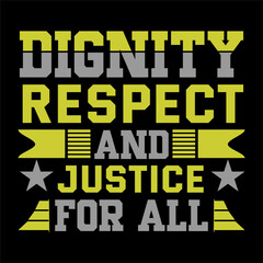 Dignity respect and justice for all. Human T shirt design.