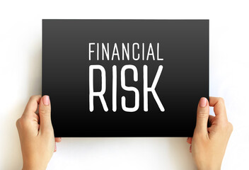 Financial Risk - various types of risk associated with financing, transactions that include company loans in risk of default, text concept on card