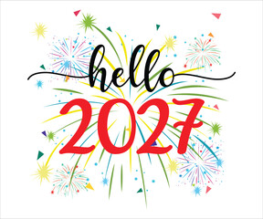 Obraz premium Hello 2027 T-shirt, Happy New Year T-shirt, New Year Quotes, Year End Hap, Welcome 2024 Shirt, Happy New Year Clip Art, New Year's Eve Quote, Cut File For Cricut And Silhouette