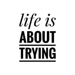 ''Life is about trying'' Quote Illustration