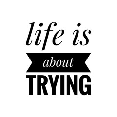 ''Life is about trying'' Quote Illustration