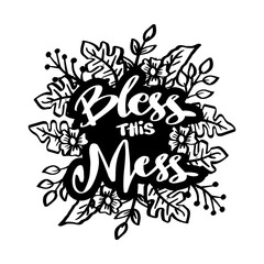 Obraz premium Bless this mess. Hand drawn lettering with floral elements. Vector illustration.