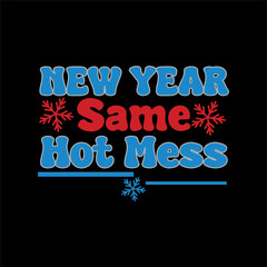 New year same hot mess.  New year t shirt design