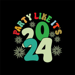 Party like it's 2024. New year t shirt