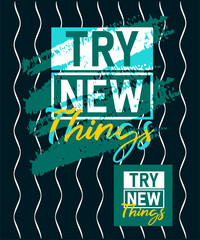 Try new things motivational quotes stroke typepace design, typography, slogan grunge.