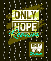 Only hope remains motivational quotes stroke typepace design, typography, slogan grunge.