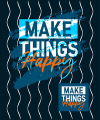 Make things happy motivational quotes stroke typepace design, typography, slogan grunge.