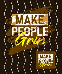 Make people grin motivational quotes stroke typepace design, typography, slogan grunge.