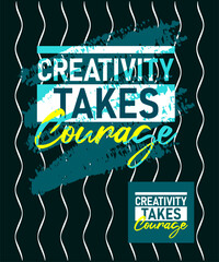 Creativity takes courage motivational quotes stroke typepace design, typography, slogan grunge.