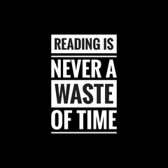reading is never a waste of time simple typography with black background