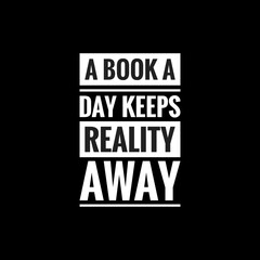 a book a day keeps reality away simple typography with black background