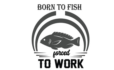 born to fish forced to work svg