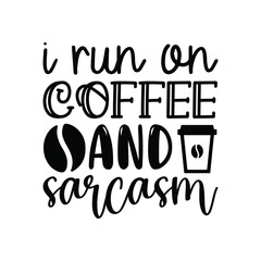 I run on coffee and sarcasm - obrazy, fototapety, plakaty