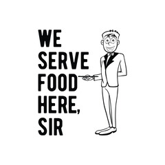 we serve food here sir
