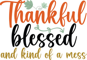 Thankful blessed and kind of  a mess