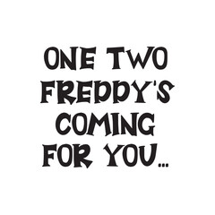One Two Freddy's Coming For You Vector Design on White Background