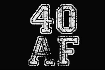 40 AF Funny Birthday T-Shirt Design
