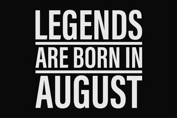 Legends Are Born in August Funny Birthday T-Shirt Design