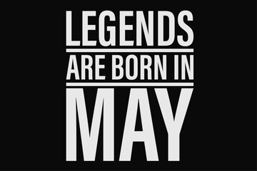 Legends Are Born in May Funny Birthday T-Shirt Design