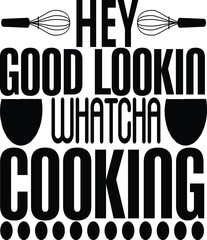 hey good lookin whatcha cooking