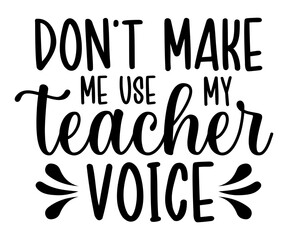 don,t make me use my teacher voice svg,Teacher Name, Cricut,kind svg,pillow,Coffee Teacher,Life,School,Funny svg,School Gift,Design