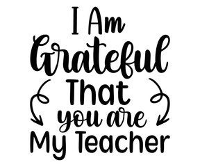 i am grateful that you are my teacher  svg,Teacher Name, Cricut,kind svg,pillow,Coffee Teacher,Life,School,Funny svg,School Gift,Design