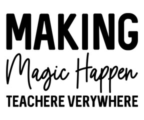 Making Magic Happen Teachere verywhere svg,Teacher Name, Cricut,kind svg,pillow,Coffee Teacher,Life,School,Funny svg,School Gift,Design