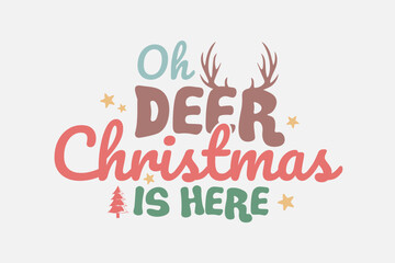 Fototapeta na wymiar Oh Deer Christmas is here Christmas Typography T shirt design