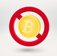Bitcoin coin in red circle with crossed line. 3d vector icon 
