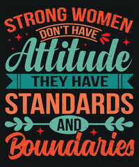 Strong women do not have attitudes they have standards and boundaries