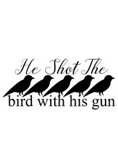 He shot the bird with his gun