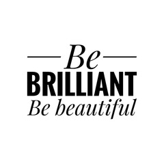 ''Be brilliant, be beautiful'' Quote Illustration